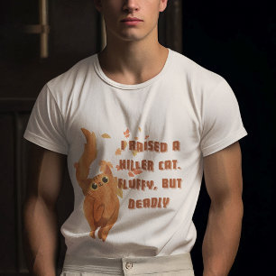 I Raised an Orange cat a killer Fluffy but deadly T-Shirt