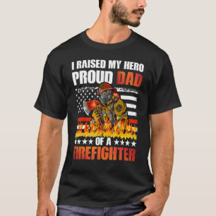 I Raised My Hero Proud Dad Of A Firefighter Dad Fa T-Shirt