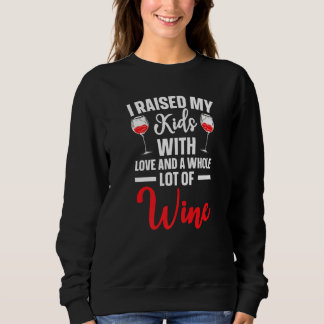 I Raised My Kids With Love And A Whole Lot Of Wine Sweatshirt