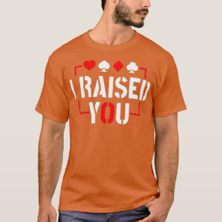 I Raised You Texas Holdem Poker T-Shirt