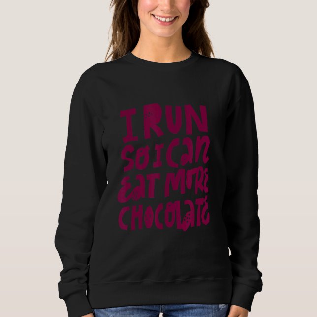 I Ran So I Can Eat More Chocola Sweatshirt (Front)