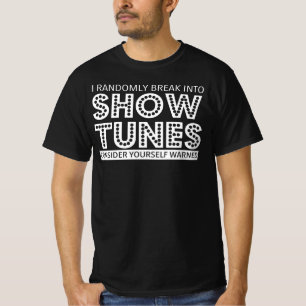 I Randomly Break Into Show Tunes Musical Theatre T-Shirt