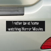 I rather be at home watching Horror Movies Bumper Sticker (On Car)