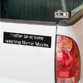 I rather be at home watching Horror Movies Bumper Sticker (On Truck)