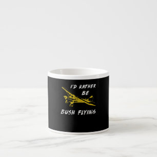 I Rather Be Bush Flying Pilot Lover Costume Gift Espresso Cup