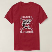 I RATHER BE FISHING