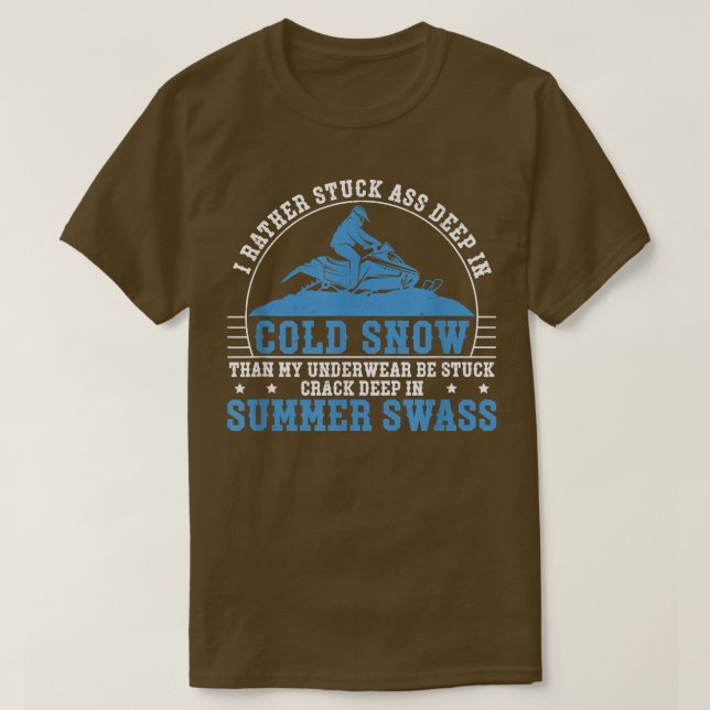 I Rather Stuck Deep In Cold Snow Funny Snowmobile  T-Shirt (Design Front)