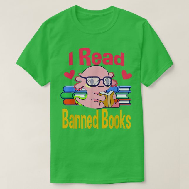 I Read Banned Book Lover Reader Nerd Funny Aolotl  T-Shirt (Design Front)