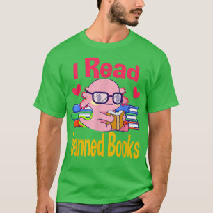 I Read Banned Book Lover Reader Nerd Funny Aolotl  T-Shirt