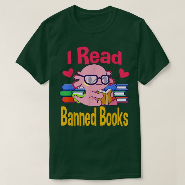 I Read Banned Book Lover Reader Nerd Funny Aolotl  T-Shirt (Design Front)