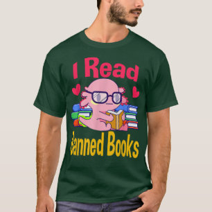 I Read Banned Book Lover Reader Nerd Funny Aolotl  T-Shirt