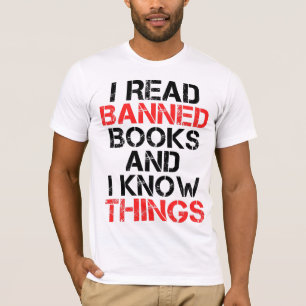 I Read Banned Books And I Know Things T-Shirt