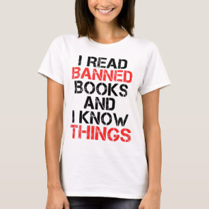 I Read Banned Books And I Know Things T-Shirt
