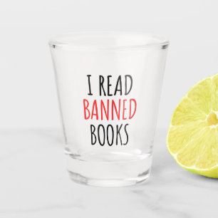 I Read Banned Books Funny Quote    Shot Glass