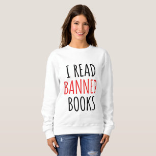 I Read Banned Books Funny Quote       Sweatshirt