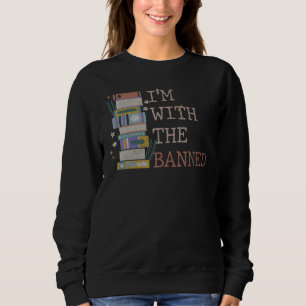 I Read Banned Books Lover Reader I'm With The Bann Sweatshirt
