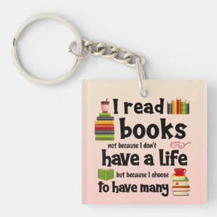 I Read Books Because I Lead Many Lives Key Ring