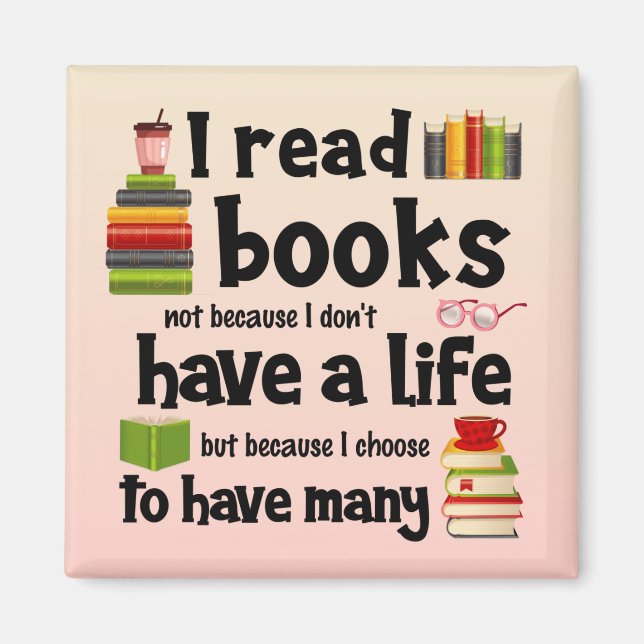 I Read Books Because I Lead Many Lives Magnet (Front)