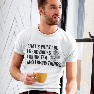 I Read Books I Drink Tea And I Know Things Bookish T-Shirt
