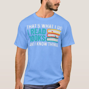 I Read Books & I Know Book Lover Bookworm Bookahol T-Shirt