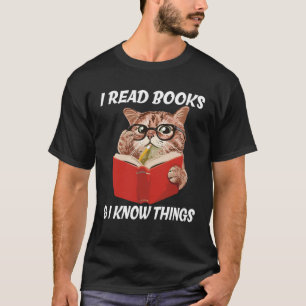 I Read Books & I Know Things Reading Literature Te T-Shirt