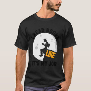 I Read Books Like Its My Job - Reading Book Worms T-Shirt