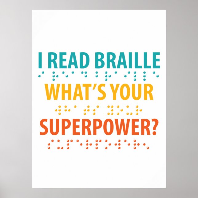 I Read Braille What's Your Superpower Poster (Front)