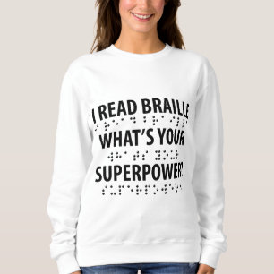 I Read Braille What's Your Superpower Sweatshirt