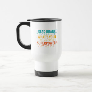 I Read Braille What's Your Superpower Travel Mug