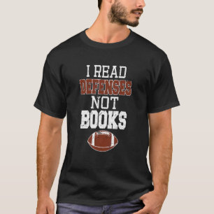 I Read Defences Not Books Football Quarterback T-Shirt