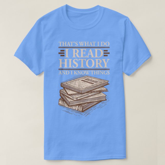 I Read History and Know Things Cute Book Lovers 60 T-Shirt (Design Front)