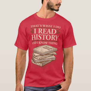 I Read History and Know Things Cute Book Lovers T- T-Shirt