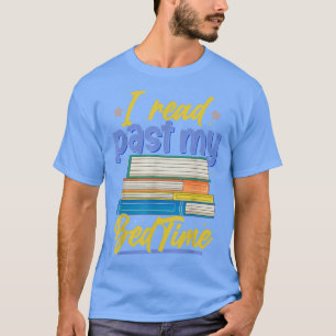 I Read Past My Bedtime Book Lover & Reader Readin T-Shirt