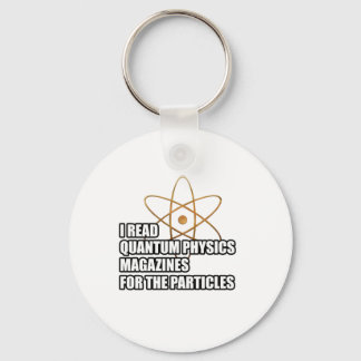 I read quantum physics magazines for the particles key ring