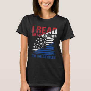 I Read The Constitution For The Articles T-Shirt