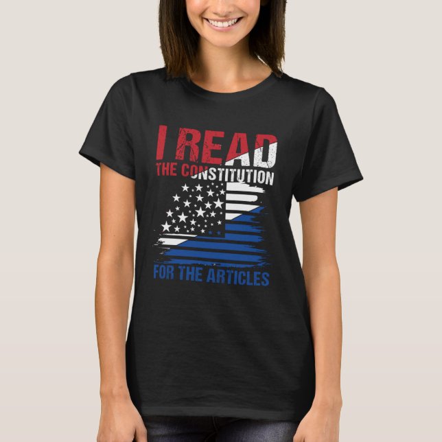 I Read The Constitution For The Articles T-Shirt (Front)