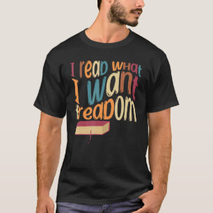 I Read What I Want Loves Books and Reading T-Shirt