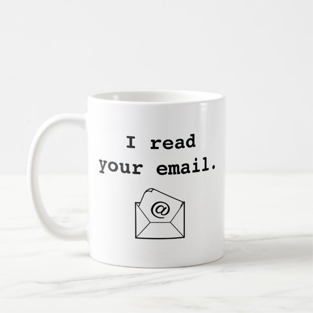 I Read Your Email. Coffee Mug (Left)