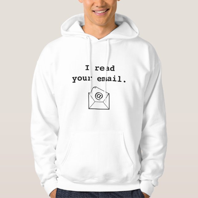 I Read Your Email. Hoodie (Front)