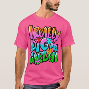 I Really Dig My Garden Funny Plant Lover Gardening T-Shirt