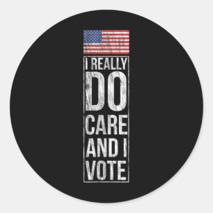 I Really Do Care And I Vote Political Humor Anti T Classic Round Sticker