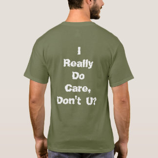 I Really Do Care, Don't U? T-Shirt