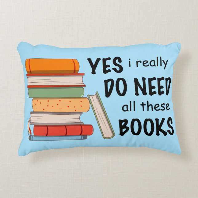 I Really Do Need All These Books Pillow (Front)