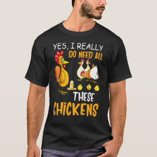 I Really Do Need All These Chickens Farmers T-Shirt