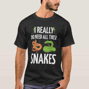 I Really Do Need All These Snakes Zookeeper Herpet T-Shirt