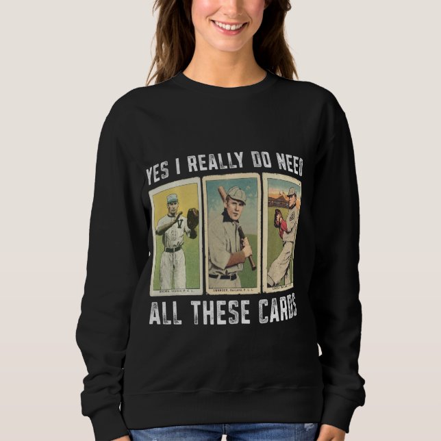 I Really Do Need Baseball Card Collector Baseball  Sweatshirt (Front)