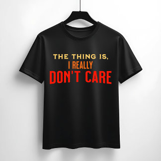 I Really Don’t Care Quote T-Shirt