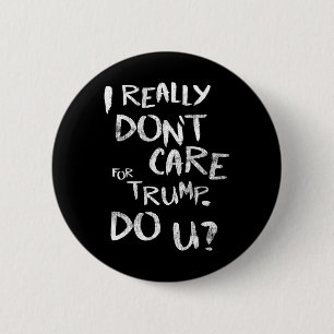 I Really Don't Care For Trump. Do U (front) 6 Cm Round Badge
