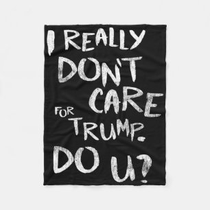 I Really Don't Care For Trump. Do U (front) Fleece Blanket