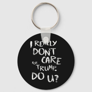 I Really Don't Care For Trump. Do U (front)  Key Ring